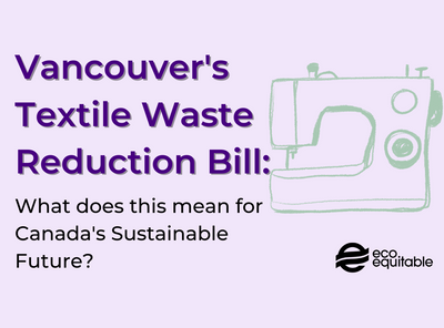Vancouver's Textile Waste Reduction Bill: What Does This Mean for a Sustainable Canada?
